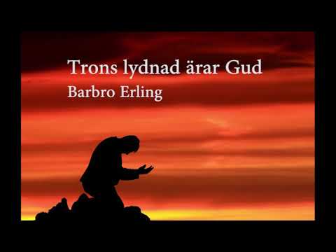 Barbro Erling - Trons lydnad ärar Gud