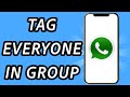 How to tag everyone in Whatsapp group chat (FULL GUIDE)