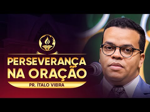 PERSEVERANCE IN PRAYER | Pastor Italo Vieira