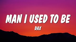 Download lagu Dax - Man I Used To Be (Lyrics) mp3 Download lagu Dax - Man I Used To Be (Lyrics) mp3