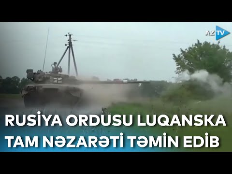 Rusiya ordusu Ukraynanın Luqansk vilayətinə tam nəzarəti təmin edib - SON XƏBƏRLƏR