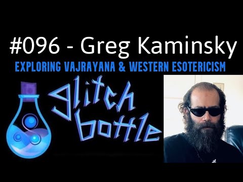 #096 - Exploring Vajrayana and Western Esotericism with Greg Kaminsky | Glitch Bottle