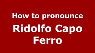 How to pronounce Ridolfo Capo Ferro