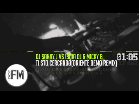 DJ Sanny J vs Isaia DJ & Micky B - Ti Sto Cercando (Oriente demo remix)