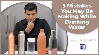 5 Mistakes You May Be Making While Drinking Water| Satvic Movement|ISH News