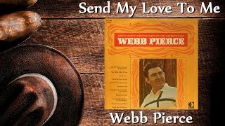 Webb Pierce - Send My Love To Me