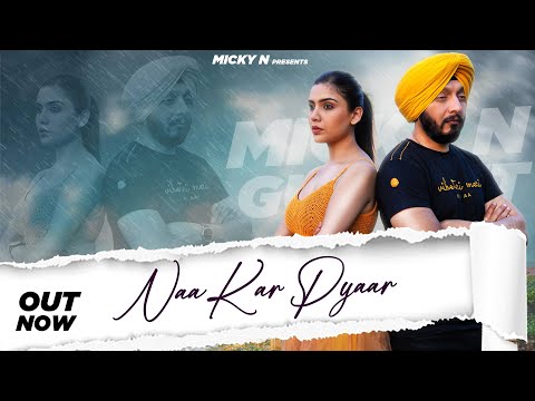 Official Video: Naa Kar Pyaar | Micky N  | Gurjeet Kaur | Latest Punjabi Songs 2023
