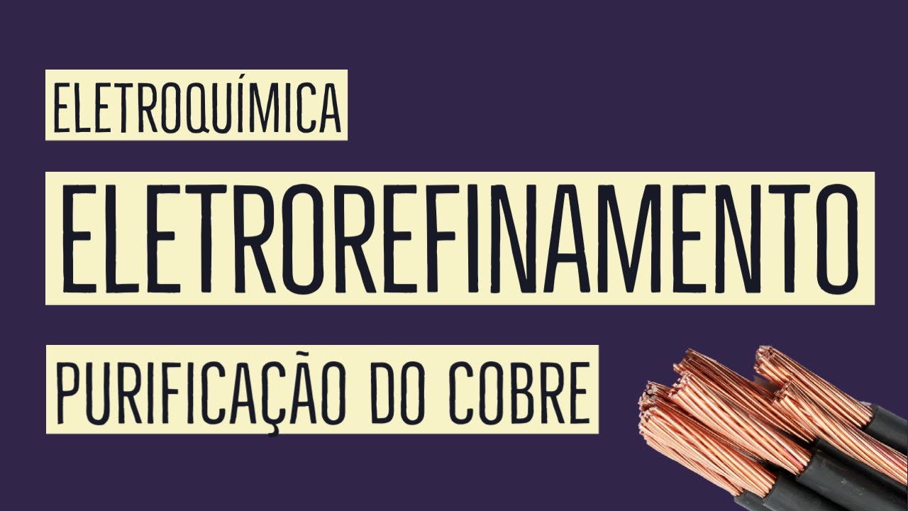 Eletrorefinamento | Eletrólise com Eletrodos Ativos | Eletroquímica