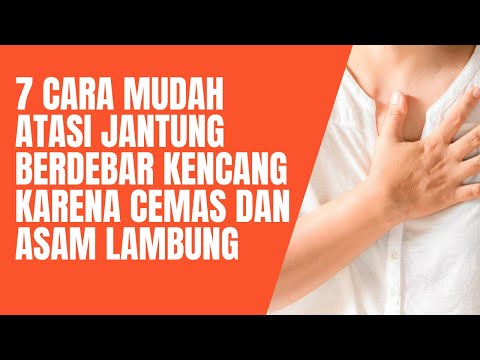 7 cara mudah mengatasi jantung dada berdebar kencang karena cemas dan asam lambung naik