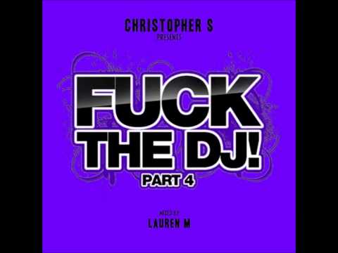 Christopher S Fuck The DJ! Part 4 (Mixed By Lauren M) - Move It