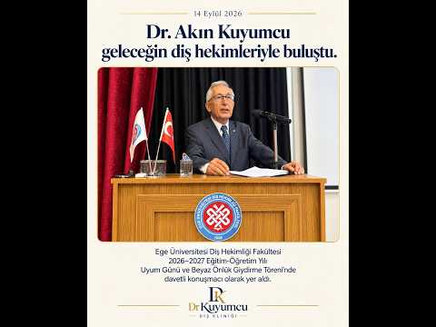 Dr. Akın Kuyumcu | Ege Üniversitesi Diş Hekimliği Fakültesi Beyaz Önlük Töreni 2026–2027