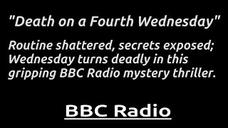 "Death on a Fourth Wednesday" - BBC Radio Mystery of Routine, Secrets, and Sudden Violence