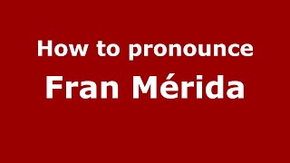 How to pronounce Fran Mérida