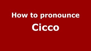 How to pronounce Cicco