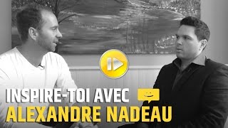 ALEXANDRE NADEAU à Inspire-toi.tv avec François Lemay