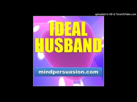 Ideal Husband - Attract The Ideal Husband - Transform Your Existing Husband