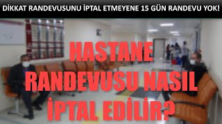 HASTANE RANDEVUSU NASIL İPTAL EDİLİR? HASTANE RANDEVUSUNU İPTAL ETMEYE