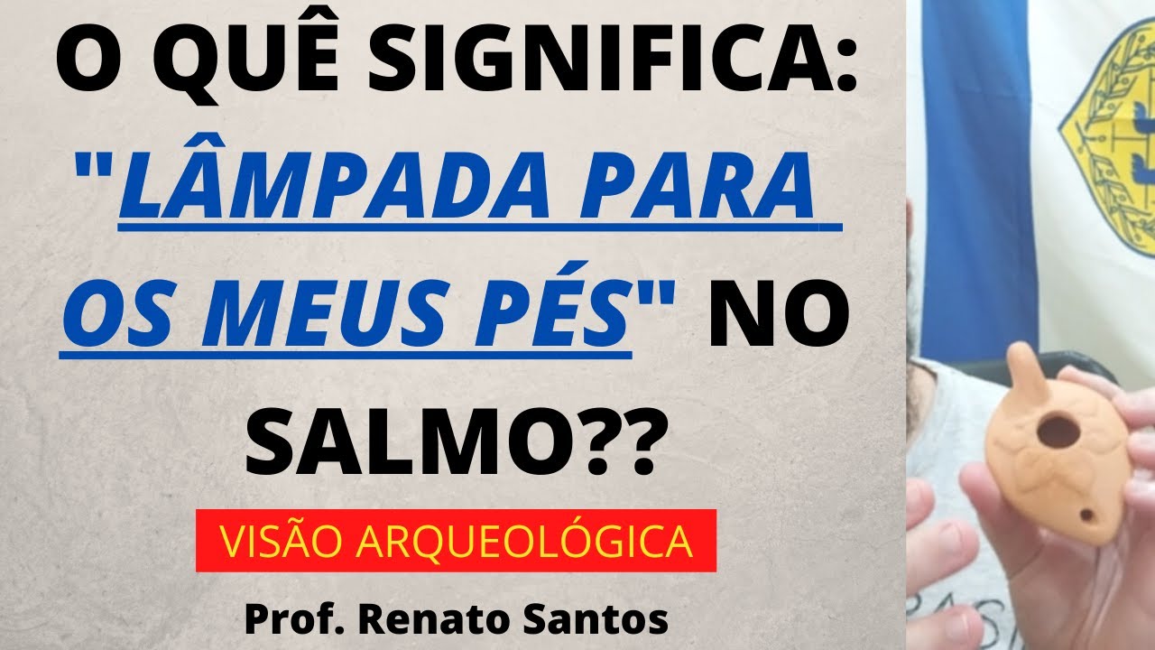 O QUÊ SIGNIFICA: LÂMPADA PARA OS MEUS PÉS NO SALMO - Prof. Renato Santos