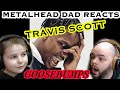 Metal Head Dad Reacts | TRAVIS SCOTT - GOOSEBUMPS
