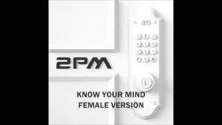 2PM - Know Your Mind [FEMALE VERSION]