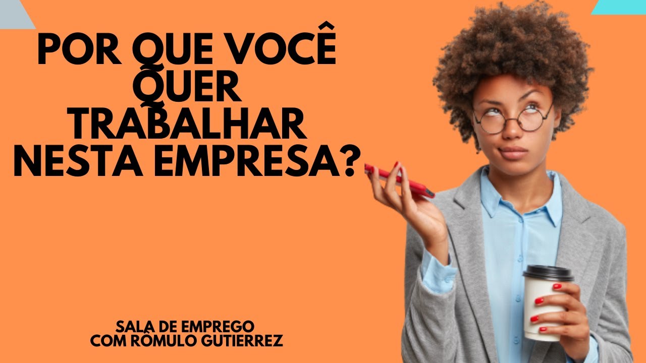Como responder a pergunta: POR QUE VOCÊ QUER TRABALHAR NESTA EMPRESA?