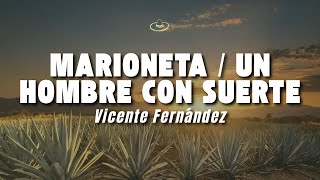 Vicente Fernández - Marioneta / Un Hombre Con Suerte (Letra/Lyrics)