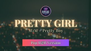 Pretty Girl - M2M (Pretty Boy) | Pop / R&amp;B Version by Pop Hit Factory