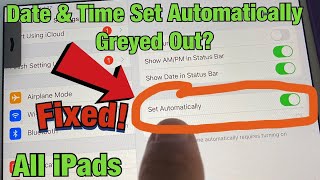 All iPads: Date & Time "Set Automatically" Greyed Out? Can