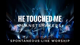 HE TOUCHED ME | PLANETSHAKERS LIVE | spontaneous worship
