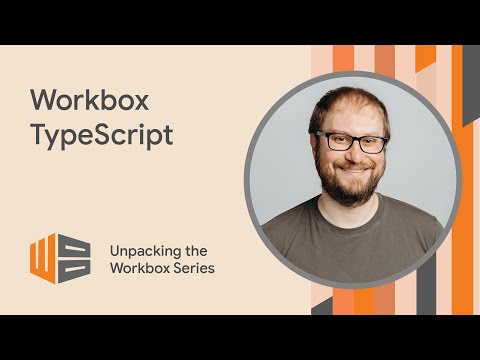 Workbox TypeScript - Unpacking the Workbox
