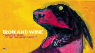 Iron & Wine - Wolves (Song of the Shepherd's Dog)