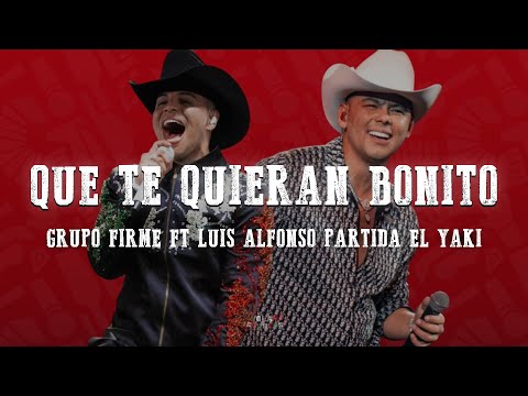 Grupo Firme - Luis Alfonso Partida "El Yaki" - Que Te Quieran Bonito (Letra/lyrics)