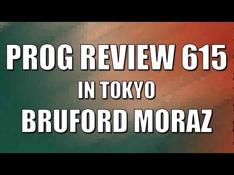 Prog Review 615 - In Tokyo - Moraz Bruford
