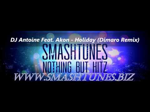 DJ Antoine Feat. Akon - Holiday (Dimaro Remix)(SUPPORTED BY WWW.SMASHTUNES.BIZ)