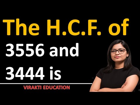 The H.C.F. of 3556 and 3444 is   (a) 23     (b) 25     (c) 26     (d) 28