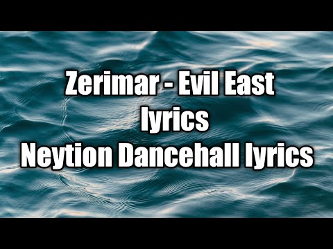 Zerimar - Evil East (lyrics)  [Neytion Dancehall lyrics]
