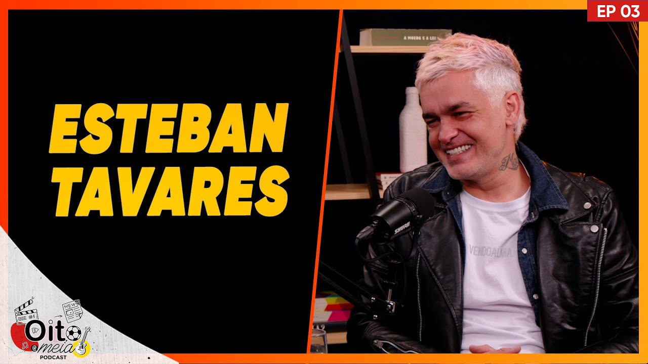 Esteban Tavares - Oito e Meia Podcast #03