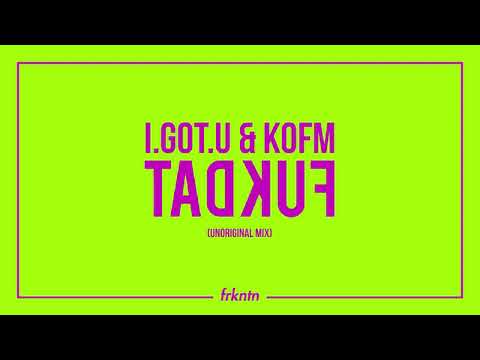 I.GOT.U & KOFM - FUKDAT