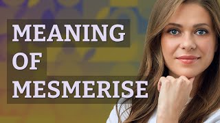 Mesmerise | meaning of Mesmerise