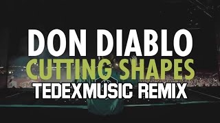 Don Diablo - Cutting Shapes (TEDEXMUSIC EDM Remix)