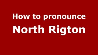 How to pronounce North Rigton