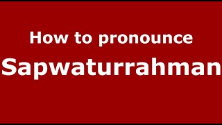 How to pronounce Sapwaturrahman