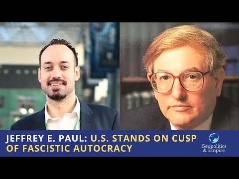 Jeffrey E. Paul: U.S. Stands on Cusp of Fascistic Autocracy