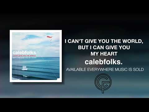 “I can’t give you the world, but I can give you my heart.” (Audio) - calebfolks.