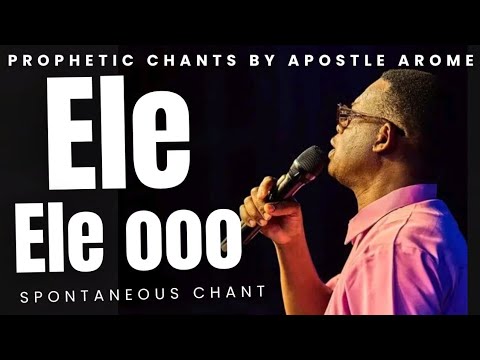 Ele Ele Ooo || Soaking Chant || Apostle Arome Osayi #aromeosayichants