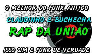 FUNK ANTIGO : CLAUDINHO E BUCHECHA - RAP DA UNIÃO