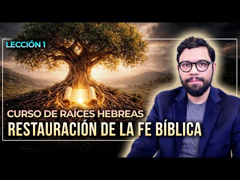 CURSO DE RAÍCES HEBREAS: RESTAURACIÓN DE LA FE BÍBLICA | LECCIÓN 1