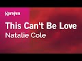 This Can't Be Love - Natalie Cole | Karaoke Version | KaraFun