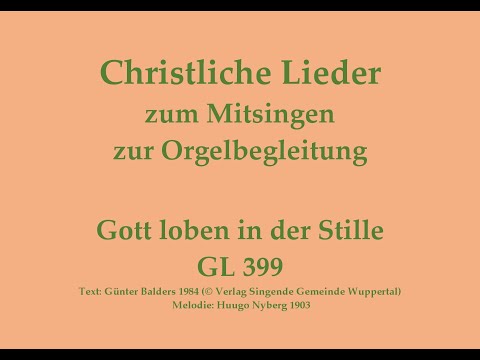 Gott loben in der Stille GL 399 Lob- und Danklied zum Mitsingen mit Orgelbegleitung