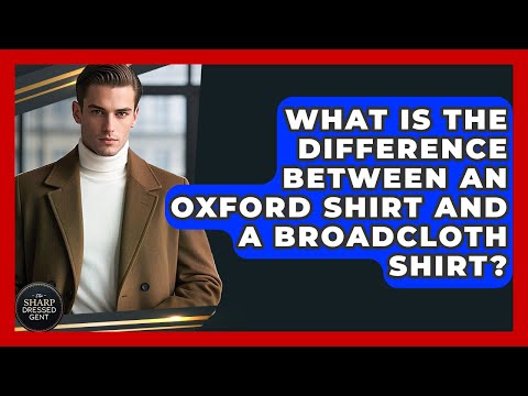 What Is The Difference Between An Oxford Shirt And A Broadcloth Shirt? - The Sharp Dressed Gent